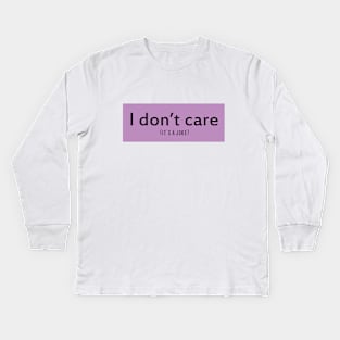 i don't care Kids Long Sleeve T-Shirt